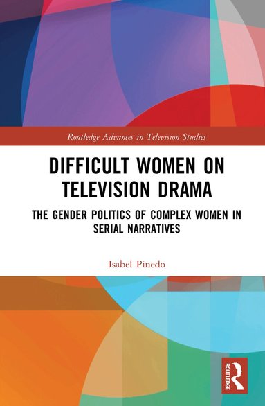 Isabel Pinedo - Difficult Women on Television Drama, Inbunden