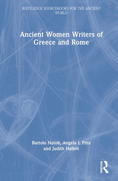 Bartolo Natoli, Angela Pitts, Judith Hallett - Ancient Women Writers of Greece and Rome, Inbunden