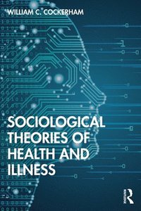 bokomslag Sociological Theories of Health and Illness