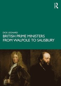 bokomslag British Prime Ministers from Walpole to Salisbury: The 18th and 19th Centuries