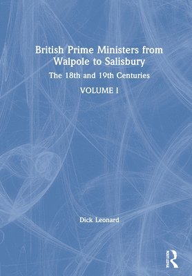 British Prime Ministers from Walpole to Salisbury: The 18th and 19th Centuries 1