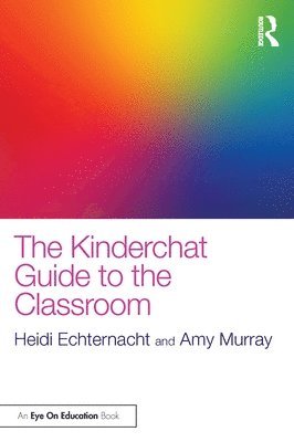 Heidi Echternacht, Amy Murray - Kinderchat Guide to the Classroom, Häftad