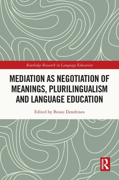 Bessie Dendrinos - Mediation as Negotiation of Meanings, Plurilingualism and Language Education, Inbunden