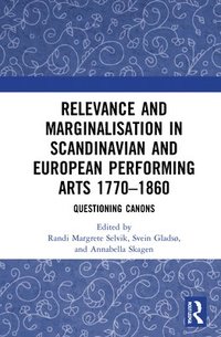 bokomslag Relevance and Marginalisation in Scandinavian and European Performing Arts 17701860