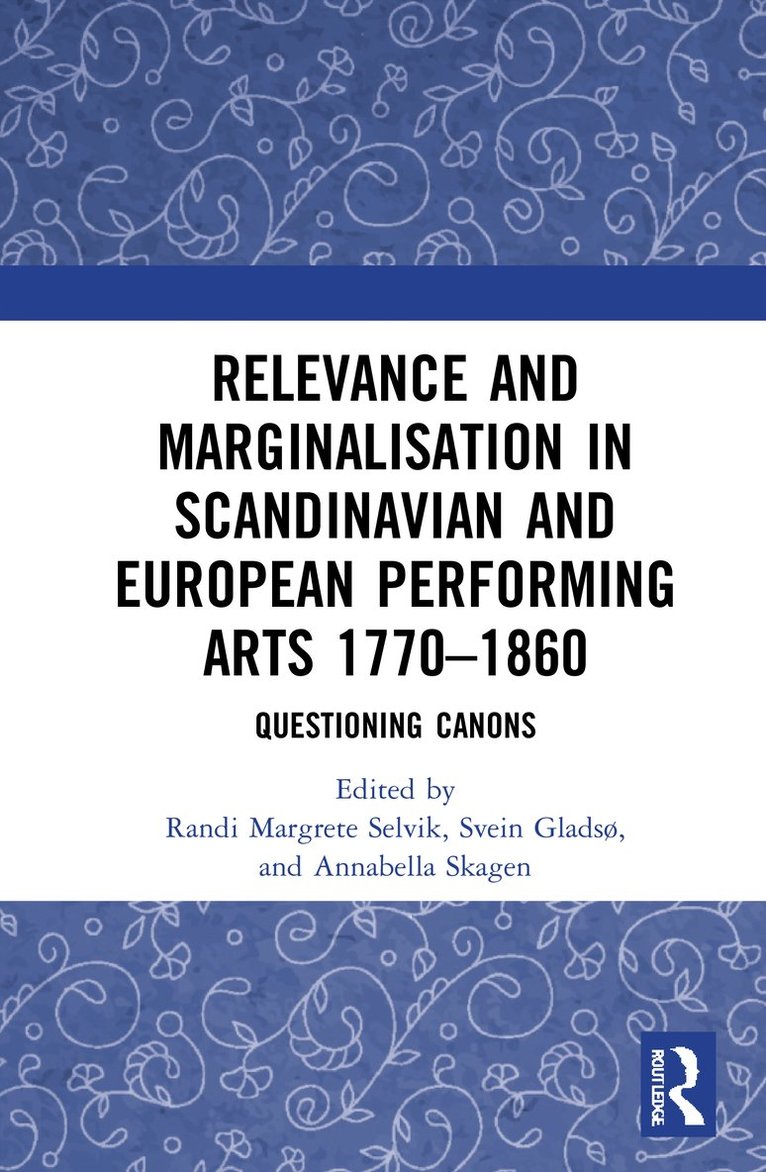 Randi Margrete Selvik, Svein Gladsø, Annabella Skagen - Relevance and Marginalisation in Scandinavian and European Performing Arts 1770–1860, Inbunden