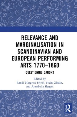 Relevance and Marginalisation in Scandinavian and European Performing Arts 17701860 1