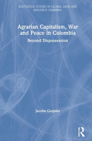 bokomslag Agrarian Capitalism, War and Peace in Colombia