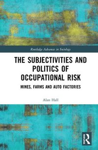 bokomslag The Subjectivities and Politics of Occupational Risk