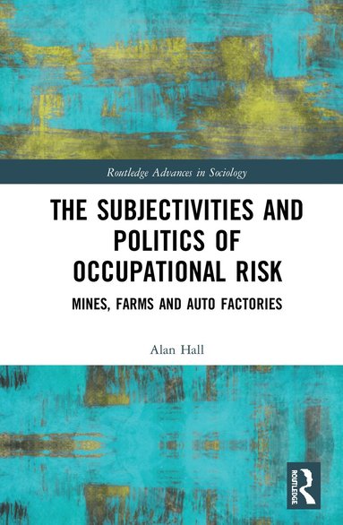 Alan Hall - Subjectivities and Politics of Occupational Risk, Inbunden