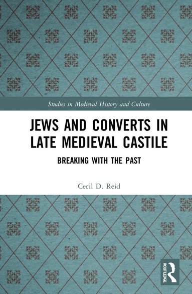 Cecil Reid - Jews and Converts in Late Medieval Castile, Inbunden