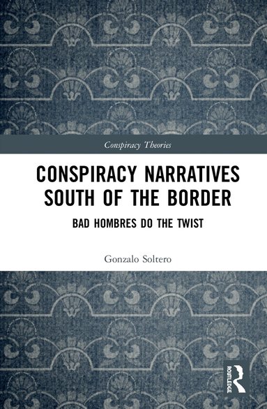 Gonzalo Soltero - Conspiracy Narratives South of the Border, Inbunden