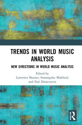Lawrence Beaumont Shuster, Somangshu Mukherji, Noé Dinnerstein, USA) Shuster, Lawrence Beaumont (Cornell University, Noe Dinnerstein - Trends in World Music Analysis, Inbunden