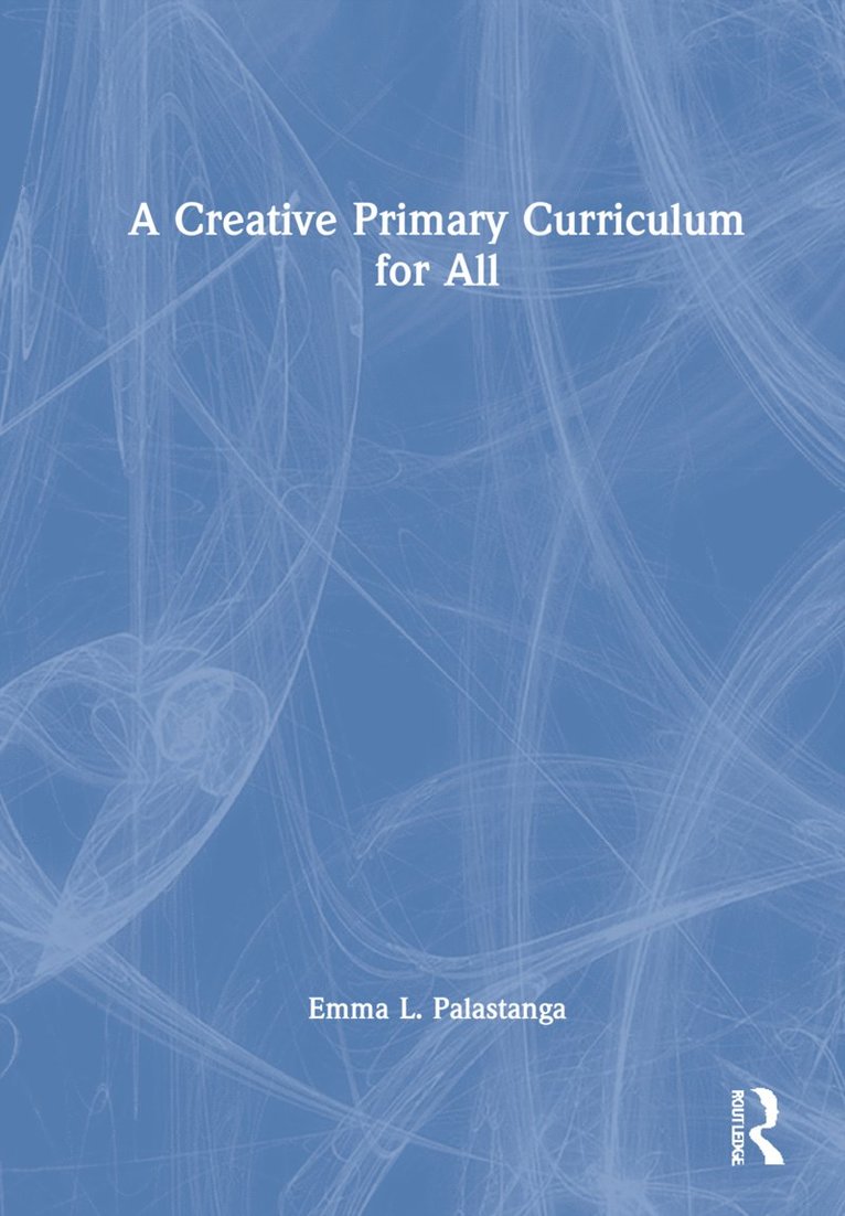 Emma L. Palastanga - Creative Primary Curriculum for All, Inbunden