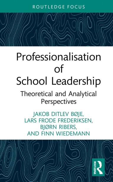 Jakob Ditlev Bøje, Lars Frode Frederiksen, Bjørn Ribers, Finn Wiedemann - Professionalisation of School Leadership, Inbunden