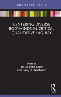 bokomslag Centering Diverse Bodyminds in Critical Qualitative Inquiry