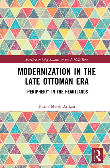 Fatma Melek Arıkan - Modernization in the Late Ottoman Era, Inbunden
