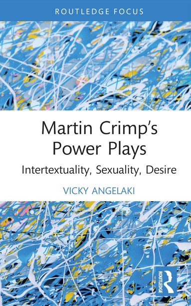 Vicky Angelaki - Martin Crimp’s Power Plays, Inbunden