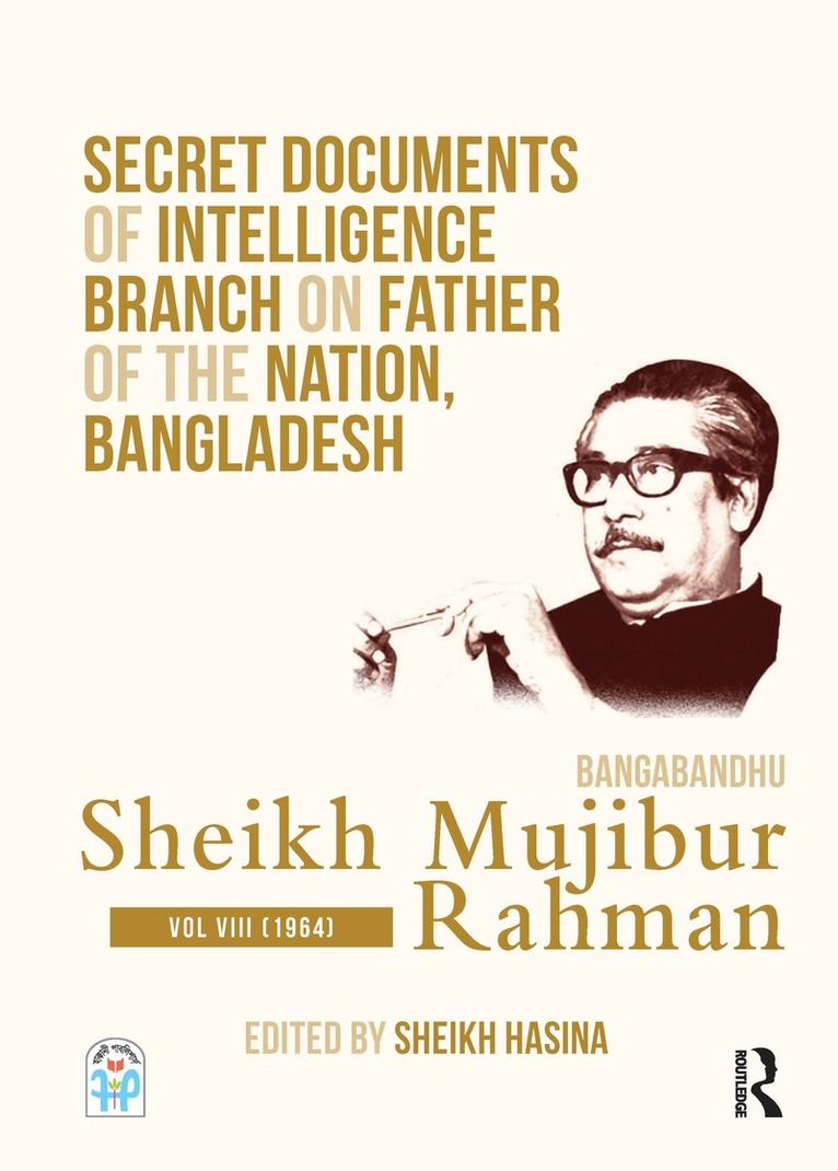 Sheikh Hasina - Secret Documents of Intelligence Branch on Father of The Nation, Bangladesh: Bangabandhu Sheikh Mujibur Rahman, Inbunden
