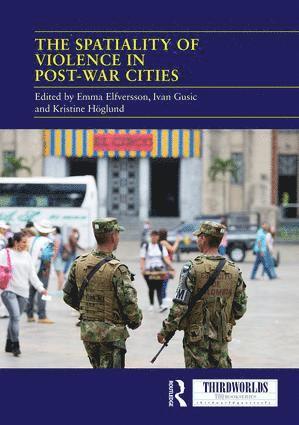 Emma Elfversson, Ivan Gusic, Kristine Höglund, Kristine Hoglund - Spatiality of Violence in Post-war Cities, Inbunden