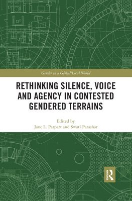 Rethinking Silence, Voice and Agency in Contested Gendered Terrains 1