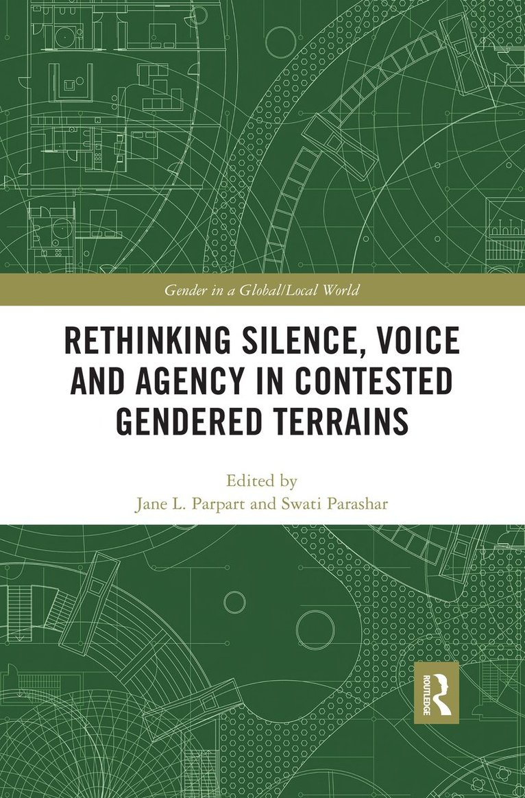 Jane L. Parpart, Swati Parashar, Canada) Parpart, Jane L. (University of Massachusetts Boston, USA, Carleton University and University of Ottawa - Rethinking Silence, Voice and Agency in Contested Gendered Terrains, Häftad