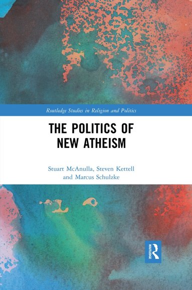 Stuart McAnulla, Steven Kettell, Marcus Schulzke - Politics of New Atheism, Häftad