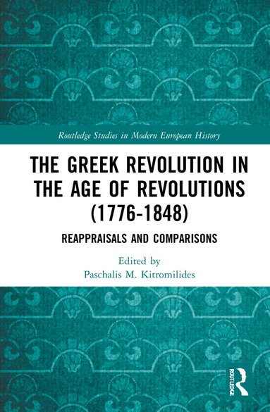 Paschalis M. Kitromilides - Greek Revolution in the Age of Revolutions (1776-1848), Inbunden