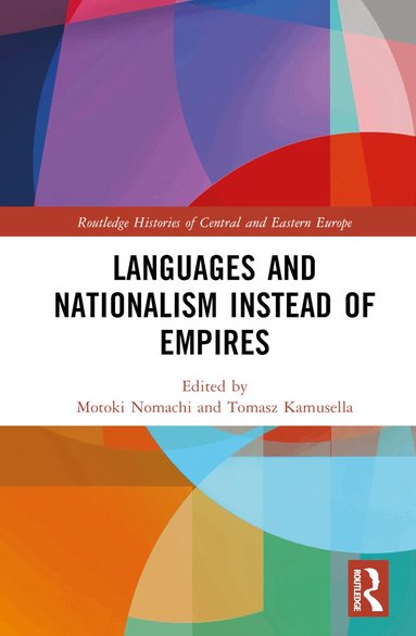 Motoki Nomachi, Tomasz Kamusella - Languages and Nationalism Instead of Empires, Inbunden