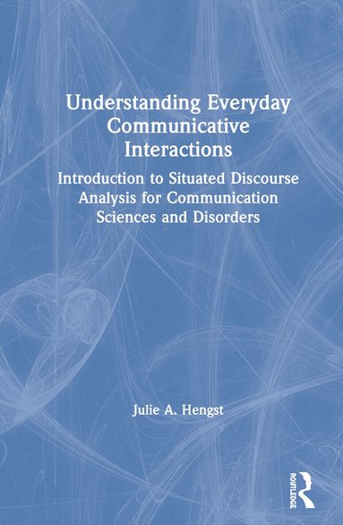 Julie A. Hengst - Understanding Everyday Communicative Interactions, Inbunden