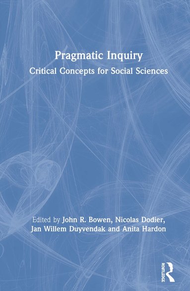 John R. Bowen, Nicolas Dodier, Jan Willem Duyvendak, Anita Hardon - Pragmatic Inquiry, Inbunden