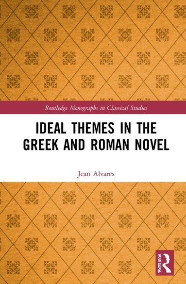 Jean Alvares - Ideal Themes in the Greek and Roman Novel, Inbunden