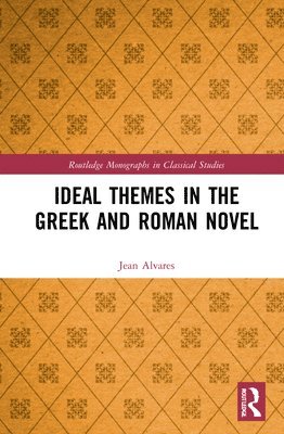 Jean Alvares, USA) Alvares, Jean (Montclair State University - Ideal Themes in the Greek and Roman Novel, Inbunden