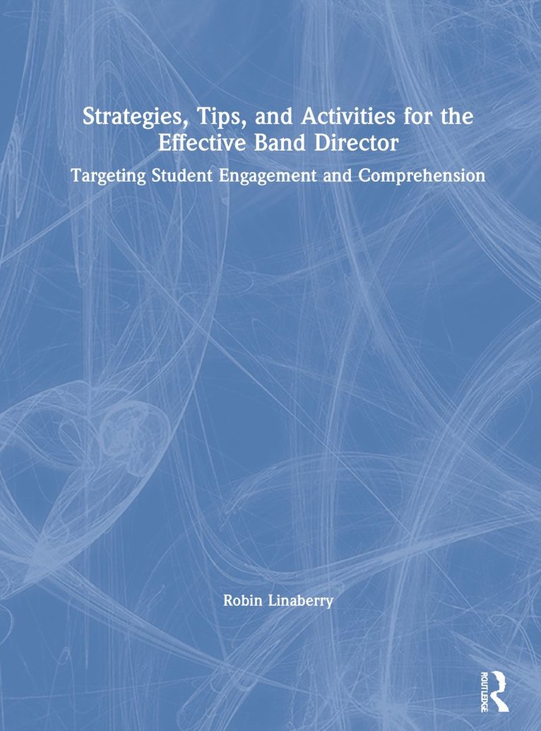 Strategies, Tips, and Activities for the Effective Band Director 1