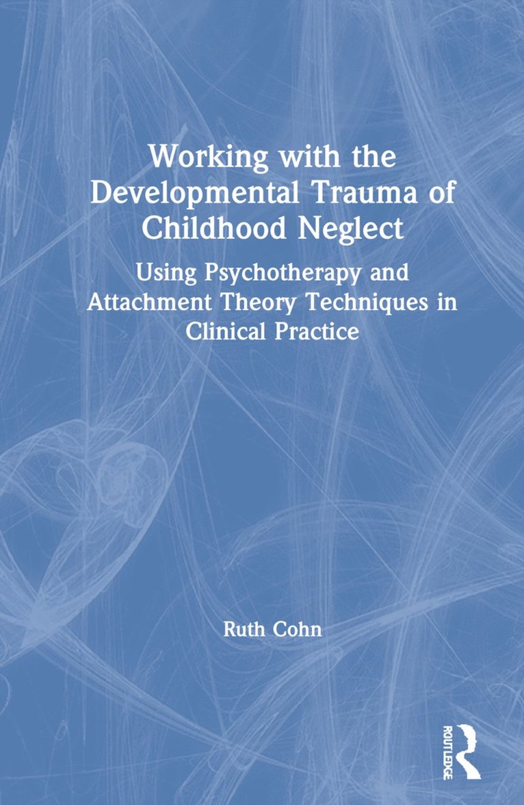 Working with the Developmental Trauma of Childhood Neglect 1