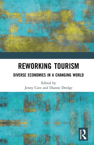 Jenny Cave, Dianne Dredge - Reworking Tourism, Inbunden
