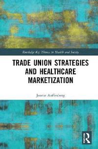 bokomslag Trade Union Strategies against Healthcare Marketization