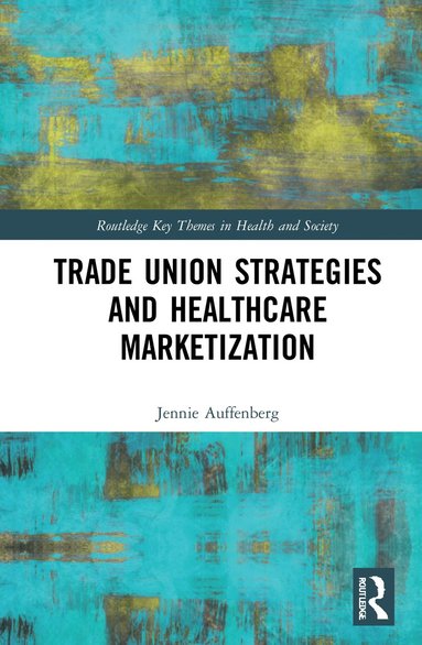 bokomslag Trade Union Strategies against Healthcare Marketization