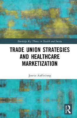 Trade Union Strategies against Healthcare Marketization 1