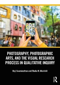 bokomslag Photography, Photographic Arts, and the Visual Research Process in Qualitative Inquiry