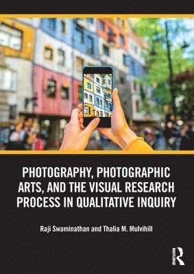 Photography, Photographic Arts, and the Visual Research Process in Qualitative Inquiry 1