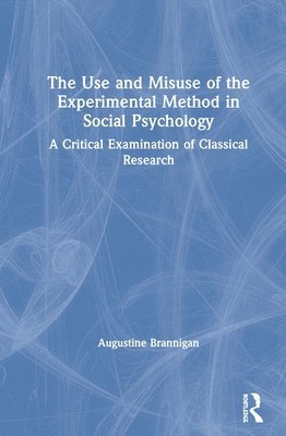 bokomslag The Use and Misuse of the Experimental Method in Social Psychology