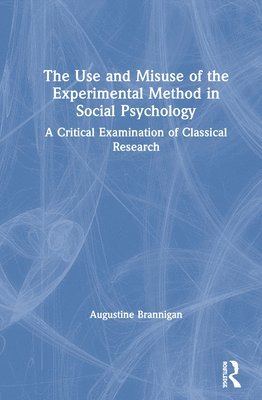 Use and Misuse of the Experimental Method in Social Psychology