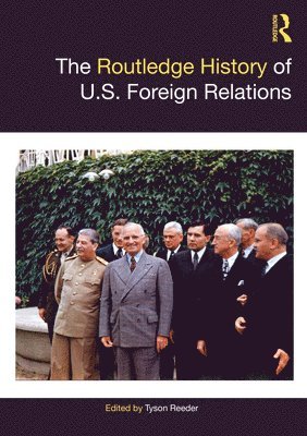 Tyson Reeder - Routledge History of U.S. Foreign Relations, Inbunden