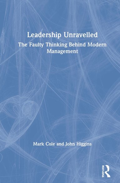 Mark Cole, John Higgins - Leadership Unravelled, Inbunden