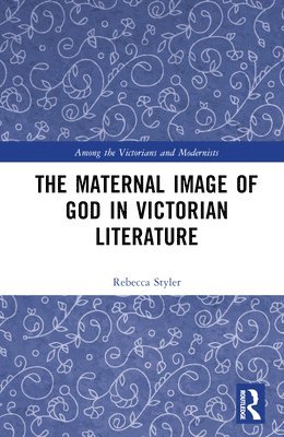 bokomslag The Maternal Image of God in Victorian Literature