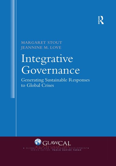 Margaret Stout, Jeannine M. Love - Integrative Governance: Generating Sustainable Responses to Global Crises, Häftad