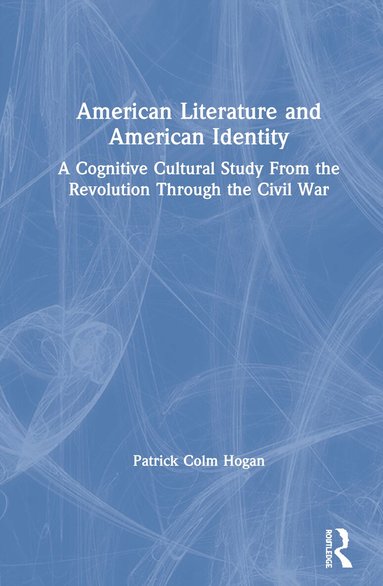 Patrick Colm Hogan - American Literature and American Identity, Inbunden