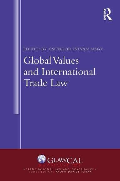 Csongor István Nagy - Global Values and International Trade Law, Inbunden