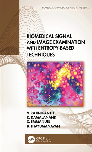 V. Rajinikanth, K. Kamalanand, C. Emmanuel, B. Thayumanavan - Biomedical Signal and Image Examination with Entropy-Based Techniques, Inbunden