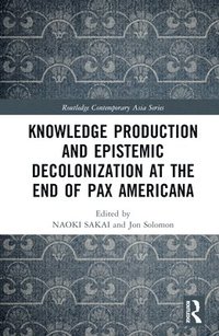bokomslag Knowledge Production and Epistemic Decolonization at the End of Pax Americana